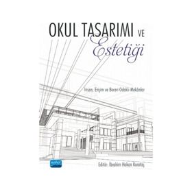 Nobel Akademik Yayıncılık - Okul Tasarımı ve Estetiği İnsan Erişim ve Beceri Odaklı Mekanlar