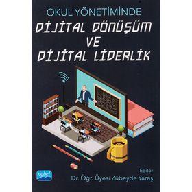 Nobel Akademik Yayıncılık Okul Yönetiminde Dijital Dönüşüm ve Dijital Liderlik