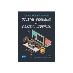 Nobel Akademik Yayıncılık Okul Yönetiminde Dijital Dönüşüm ve Dijital Liderlik