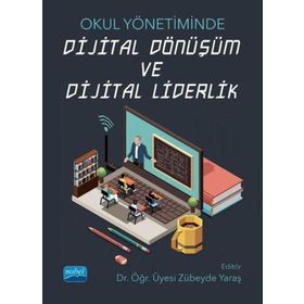 Nobel Akademik Yayıncılık Okul Yönetiminde Dijital Dönüşüm ve Dijital Liderlik
