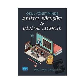 Nobel Akademik Yayıncılık Okul Yönetiminde Dijital Dönüşüm ve Dijital Liderlik
