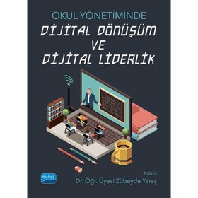Nobel Akademik Yayıncılık Okul Yönetiminde Dijital Dönüşüm ve Dijital Liderlik