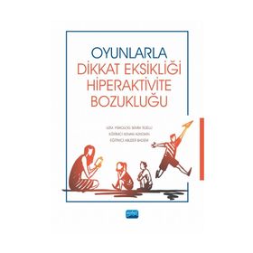 Nobel Akademik Yayıncılık - Oyunlarla Dikkat Eksikliği Hiperaktivite Bozukluğu