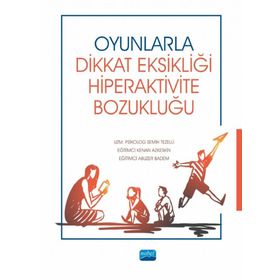 Nobel Akademik Yayıncılık - Oyunlarla Dikkat Eksikliği Hiperaktivite Bozukluğu