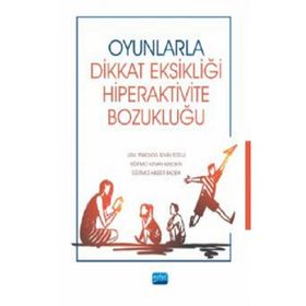 Nobel Akademik Yayıncılık - Oyunlarla Dikkat Eksikliği Hiperaktivite Bozukluğu