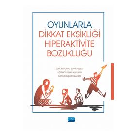 Nobel Akademik Yayıncılık - Oyunlarla Dikkat Eksikliği Hiperaktivite Bozukluğu