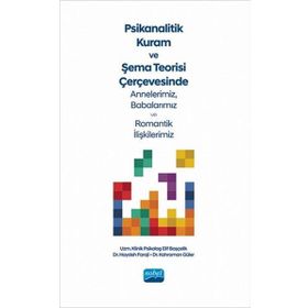 Nobel Akademik Yayıncılık Psikanalitik Kuram ve Şema Teorisi Çerçevesinde Annelerimiz Babalarımız ve Romantik İlişkilerimiz