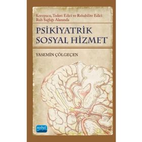 Nobel Akademik Yayıncılık - Psikiyatrik Sosyal Hizmet - Koruyucu Tedavi Edici Rehabilite Edici Ruh Sağlığı Alanında