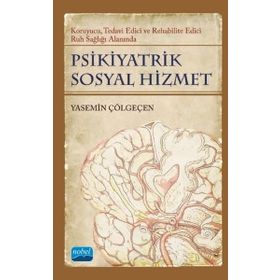Nobel Akademik Yayıncılık - Psikiyatrik Sosyal Hizmet - Koruyucu Tedavi Edici Rehabilite Edici Ruh Sağlığı Alanında