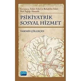 Nobel Akademik Yayıncılık - Psikiyatrik Sosyal Hizmet - Koruyucu Tedavi Edici Rehabilite Edici Ruh Sağlığı Alanında