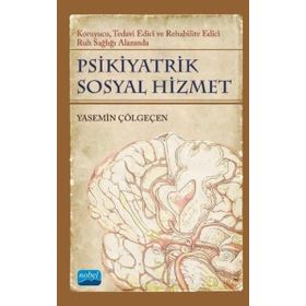 Nobel Akademik Yayıncılık - Psikiyatrik Sosyal Hizmet - Koruyucu Tedavi Edici Rehabilite Edici Ruh Sağlığı Alanında