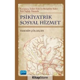 Nobel Akademik Yayıncılık - Psikiyatrik Sosyal Hizmet - Koruyucu Tedavi Edici Rehabilite Edici Ruh Sağlığı Alanında