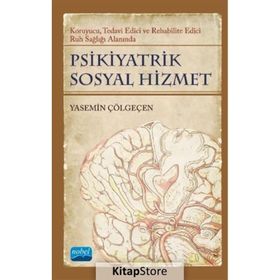 Nobel Akademik Yayıncılık - Psikiyatrik Sosyal Hizmet - Koruyucu Tedavi Edici Rehabilite Edici Ruh Sağlığı Alanında