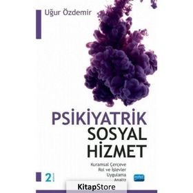 Nobel Akademik Yayıncılık Psikiyatrik Sosyal Hizmet Kuramsal Çerçeve Rol ve İşlevler Uygulama Analiz