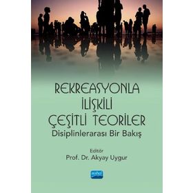 Nobel Akademik Yayıncılık Rekreasyonla İlişkili Çeşitli Teoriler: Disiplinlerarası Bir Bakış