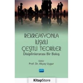 Nobel Akademik Yayıncılık Rekreasyonla İlişkili Çeşitli Teoriler: Disiplinlerarası Bir Bakış