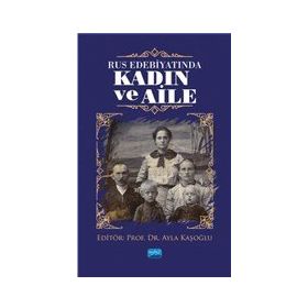 Nobel Akademik Yayıncılık - Rus Edebiyatında Kadın ve Aile