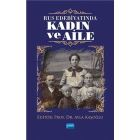 Nobel Akademik Yayıncılık - Rus Edebiyatında Kadın ve Aile