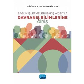 Nobel Akademik Yayıncılık - Sağlık İşletmeleri Bakış Açısıyla Davranış Bilimlerine Giriş