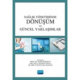 Nobel Akademik Yayıncılık Sağlık Yönetiminde Dönüşüm ve Güncel Yaklaşımlar