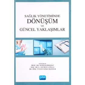 Nobel Akademik Yayıncılık Sağlık Yönetiminde Dönüşüm ve Güncel Yaklaşımlar