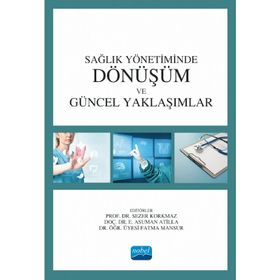Nobel Akademik Yayıncılık Sağlık Yönetiminde Dönüşüm ve Güncel Yaklaşımlar