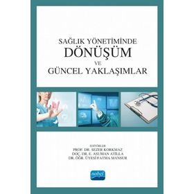 Nobel Akademik Yayıncılık Sağlık Yönetiminde Dönüşüm ve Güncel Yaklaşımlar