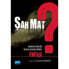 Nobel Akademik Yayıncılık Şah Mat? Avrupa Birliği Rusya İlişkilerinde Enerji