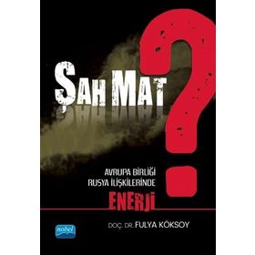 Nobel Akademik Yayıncılık Şah Mat? Avrupa Birliği Rusya İlişkilerinde Enerji