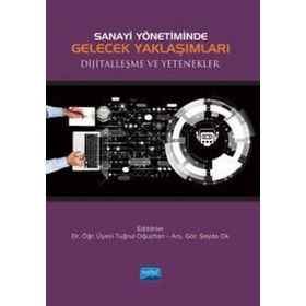 Nobel Akademik Yayıncılık - Sanayi Yönetiminde Gelecek Yaklaşımları Dijitalleşme ve Yetenekler