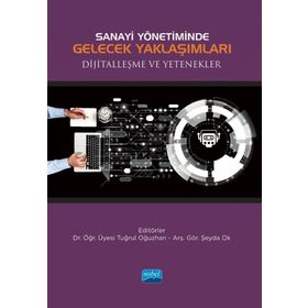 Nobel Akademik Yayıncılık - Sanayi Yönetiminde Gelecek Yaklaşımları Dijitalleşme ve Yetenekler
