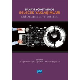 Nobel Akademik Yayıncılık - Sanayi Yönetiminde Gelecek Yaklaşımları Dijitalleşme ve Yetenekler