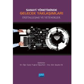 Nobel Akademik Yayıncılık - Sanayi Yönetiminde Gelecek Yaklaşımları Dijitalleşme ve Yetenekler