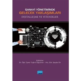 Nobel Akademik Yayıncılık - Sanayi Yönetiminde Gelecek Yaklaşımları Dijitalleşme ve Yetenekler