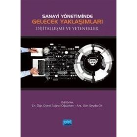 Nobel Akademik Yayıncılık - Sanayi Yönetiminde Gelecek Yaklaşımları Dijitalleşme ve Yetenekler