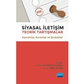 Nobel Akademik Yayıncılık - Siyasal İletişim Teorik Tartışmalar - Kavramlar - Kuramlar ve Stratejiler