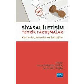 Nobel Akademik Yayıncılık - Siyasal İletişim Teorik Tartışmalar - Kavramlar - Kuramlar ve Stratejiler