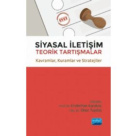 Nobel Akademik Yayıncılık - Siyasal İletişim Teorik Tartışmalar - Kavramlar - Kuramlar ve Stratejiler
