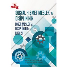 Nobel Akademik Yayıncılık Sosyal Hizmet Meslek ve Disiplininin Diğer Meslek ve Disiplinler ile İlişkisi
