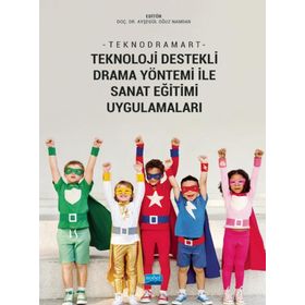 Nobel Akademik Yayıncılık Teknodramart Teknoloji Destekli Drama Yöntemi ile Sanat Eğitimi Uygulamaları