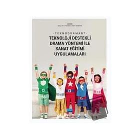 Nobel Akademik Yayıncılık Teknodramart Teknoloji Destekli Drama Yöntemi ile Sanat Eğitimi Uygulamaları