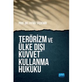 Nobel Akademik Yayıncılık - Terörizm ve Ülke Dışı Kuvvet Kullanma Hukuku