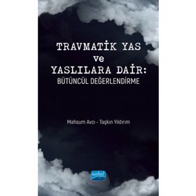 Nobel Akademik Yayıncılık Travmatik Yas ve Yaslılara Dair: Bütüncül Değerlendirme
