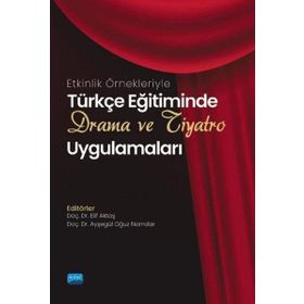 Nobel Akademik Yayıncılık Türkçe Eğitiminde Drama ve Tiyatro Uygulamaları Etkinlik Örnekleriyle