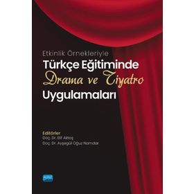 Nobel Akademik Yayıncılık Türkçe Eğitiminde Drama ve Tiyatro Uygulamaları Etkinlik Örnekleriyle
