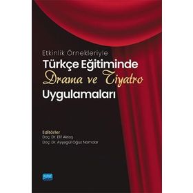 Nobel Akademik Yayıncılık Türkçe Eğitiminde Drama ve Tiyatro Uygulamaları Etkinlik Örnekleriyle
