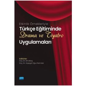 Nobel Akademik Yayıncılık Türkçe Eğitiminde Drama ve Tiyatro Uygulamaları Etkinlik Örnekleriyle