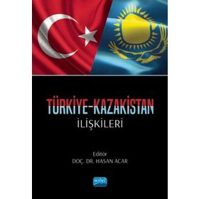 Nobel Akademik Yayıncılık Türkiye Kazakistan İlişkileri