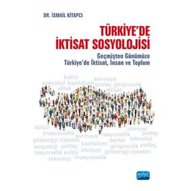 Nobel Akademik Yayıncılık - Türkiye'de İktisat Sosyolojisi Geçmişten Günümüze Türkiye'de İktisat İnsan ve Toplum