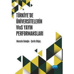 Nobel Akademik Yayıncılık Türkiye'de Üniversitelerin WoS Yayın Performansları